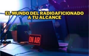El Mundo del Radioaficionado a tu Alcance