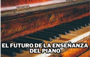 El Futuro de la Enseñanza del Piano